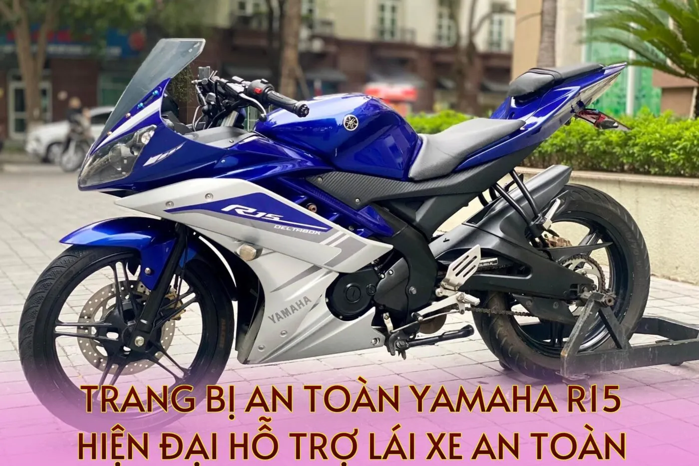 Trang bị an toàn Yamaha R15 hiện đại hỗ trợ lái xe an toàn