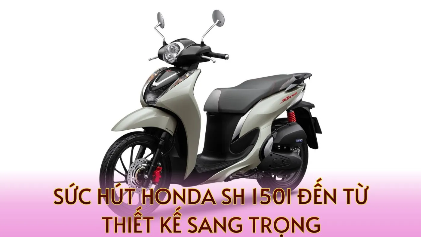 Sức hút Honda SH 150i đến từ thiết kế sang trọng