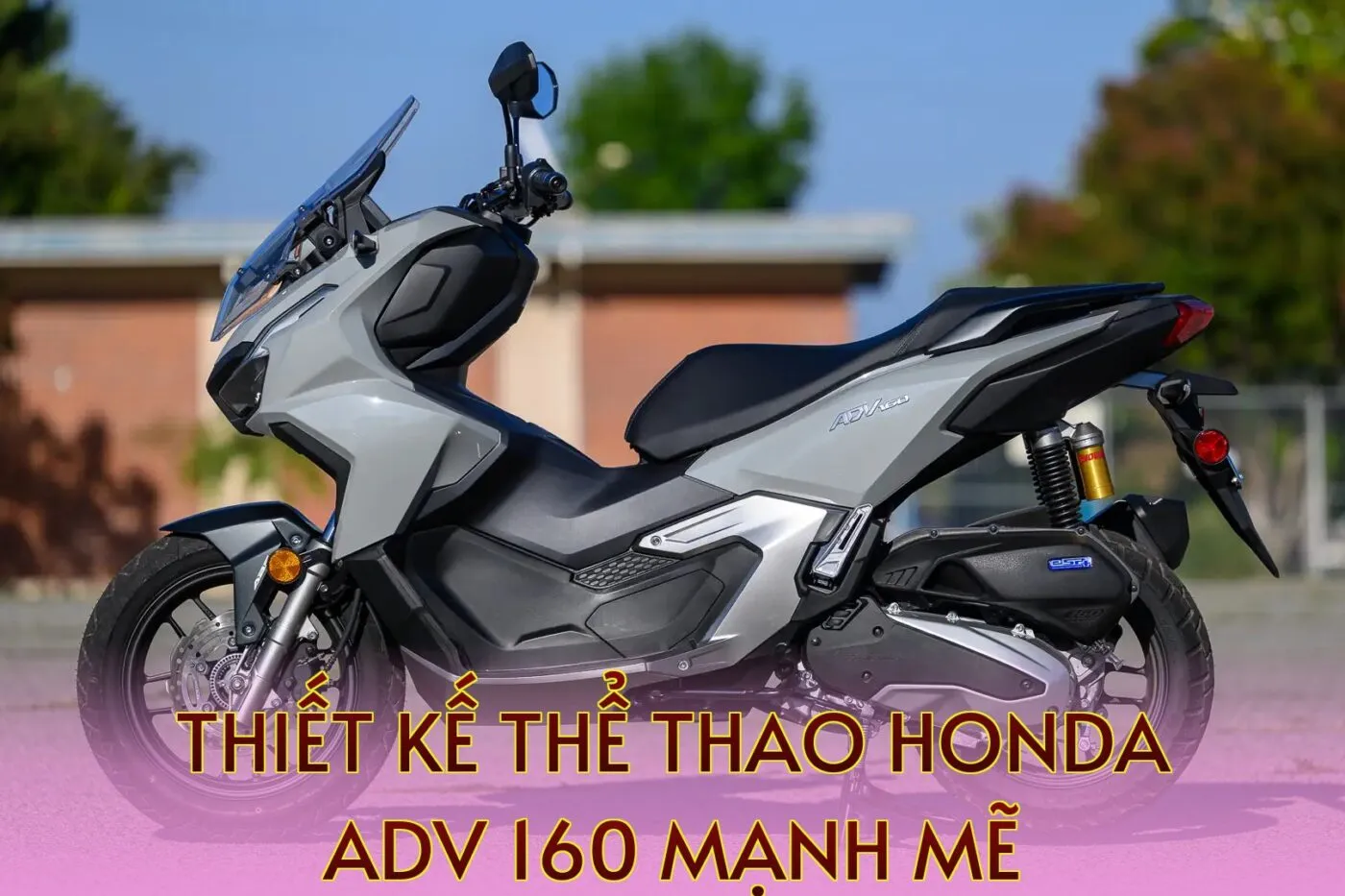 Thiết kế thể thao Honda ADV 160 mạnh mẽ