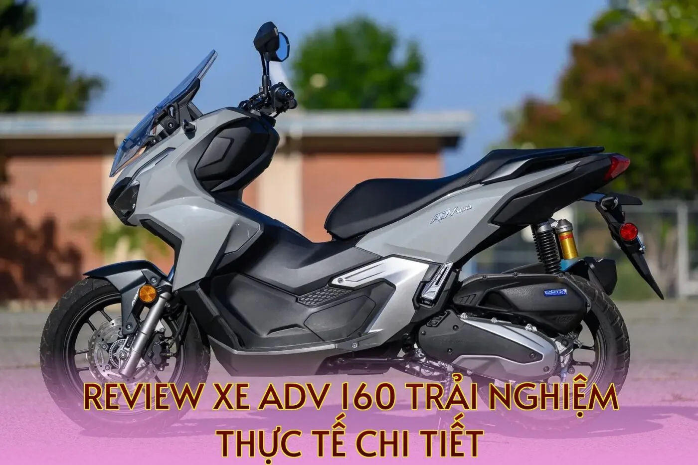 Review Xe ADV 160 Trải Nghiệm Thực Tế Chi Tiết