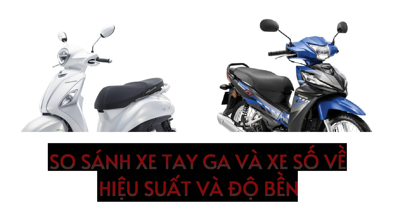 So sánh xe tay ga và xe số về hiệu suất và độ bền