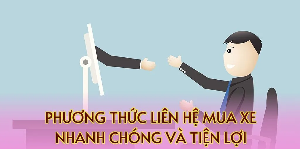 Phương thức liên hệ mua xe nhanh chóng và tiện lợi