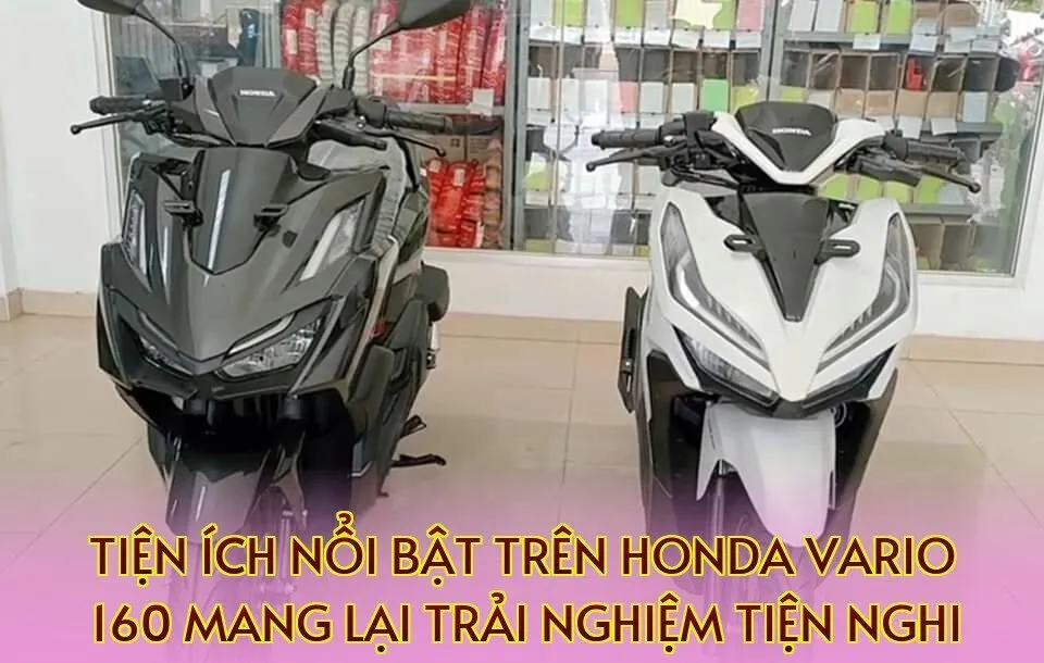 Tiện ích nổi bật trên Honda Vario 160 mang lại trải nghiệm tiện nghi