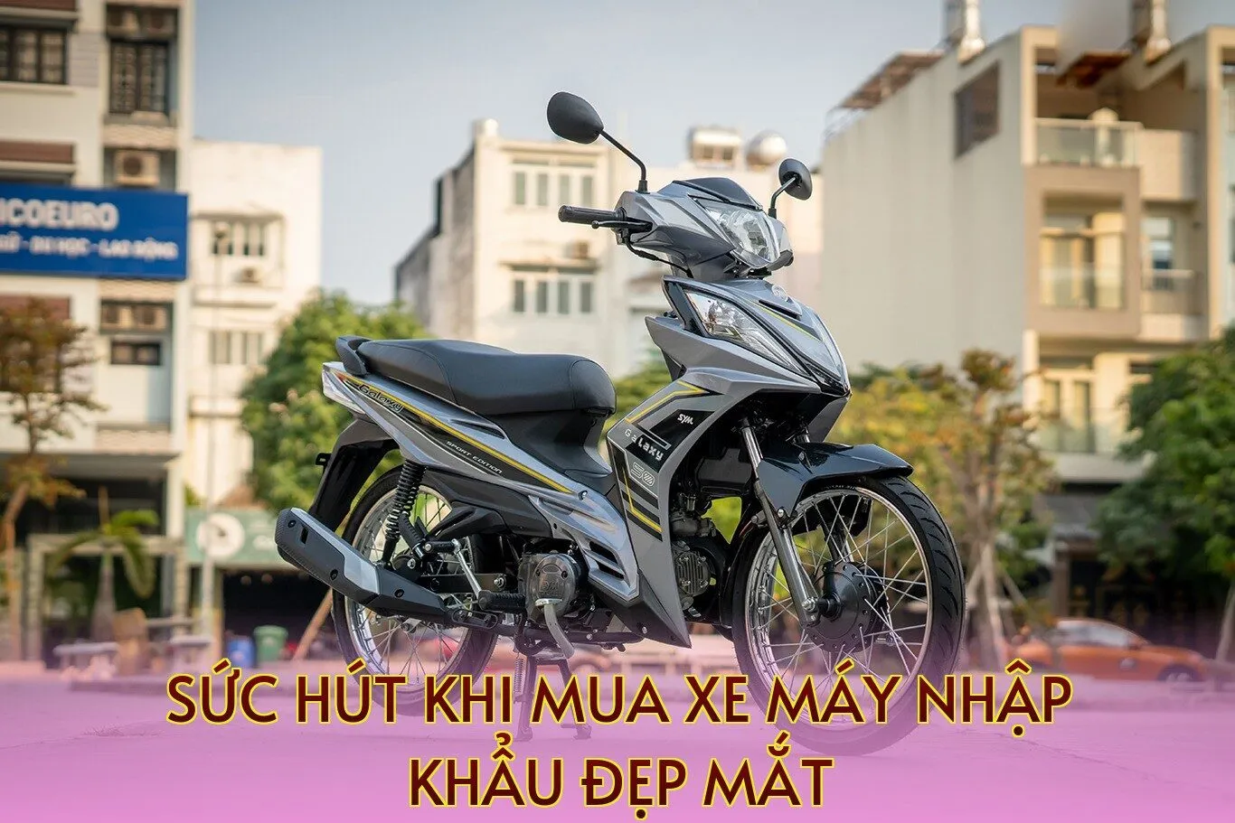 sức hút khi mua xe máy nhập khẩu đẹp mắt