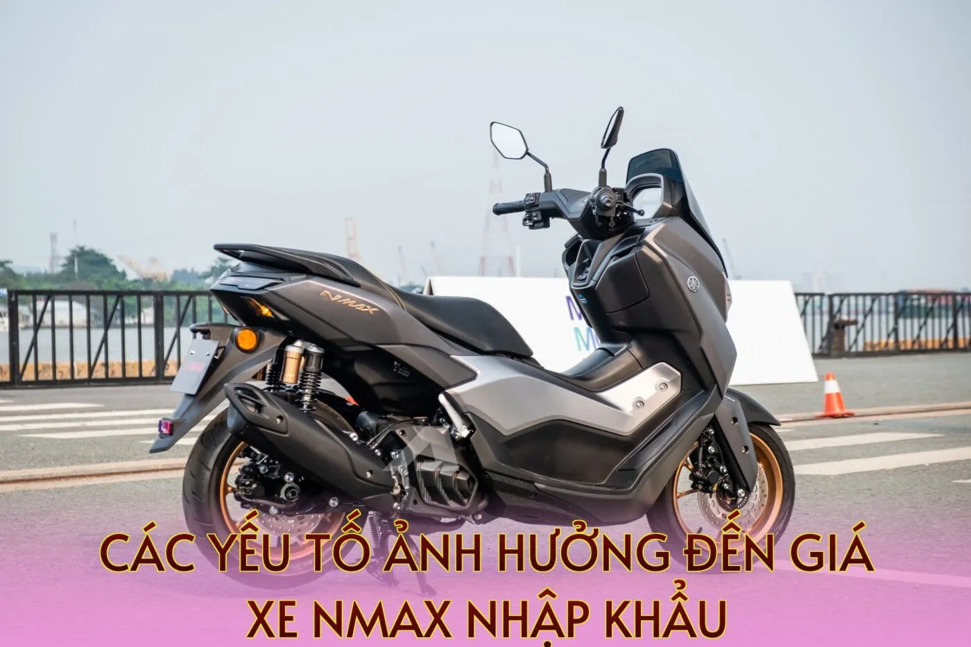 Các yếu tố ảnh hưởng đến giá xe NMAX nhập khẩu