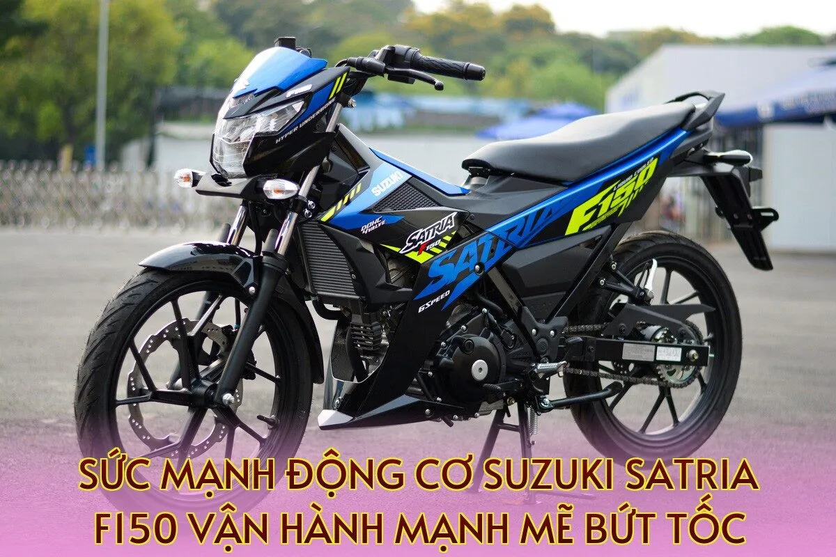 Sức mạnh động cơ Suzuki Satria F150 vận hành mạnh mẽ bứt tốc