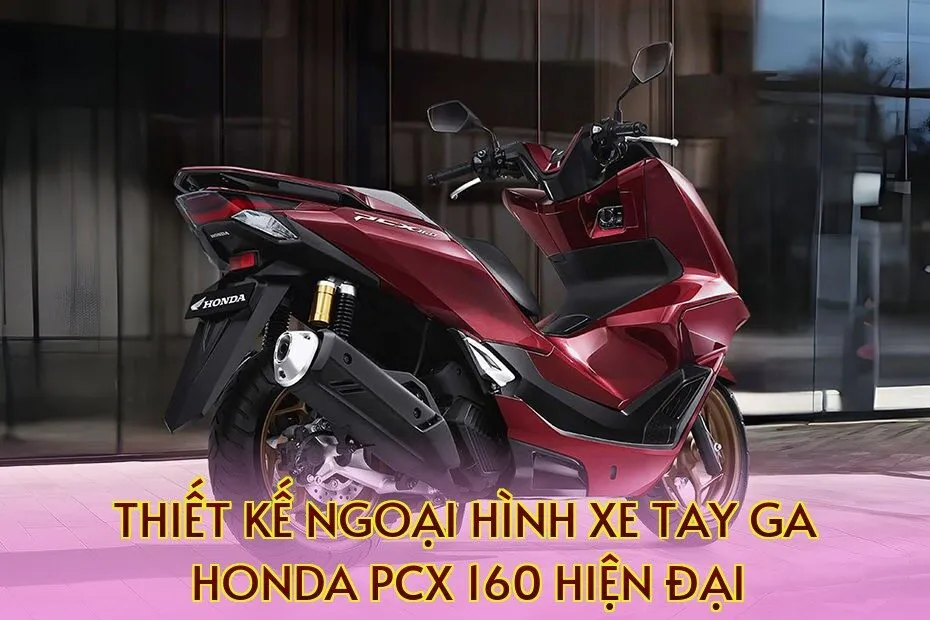 Thiết kế ngoại hình xe tay ga Honda PCX 160 hiện đại