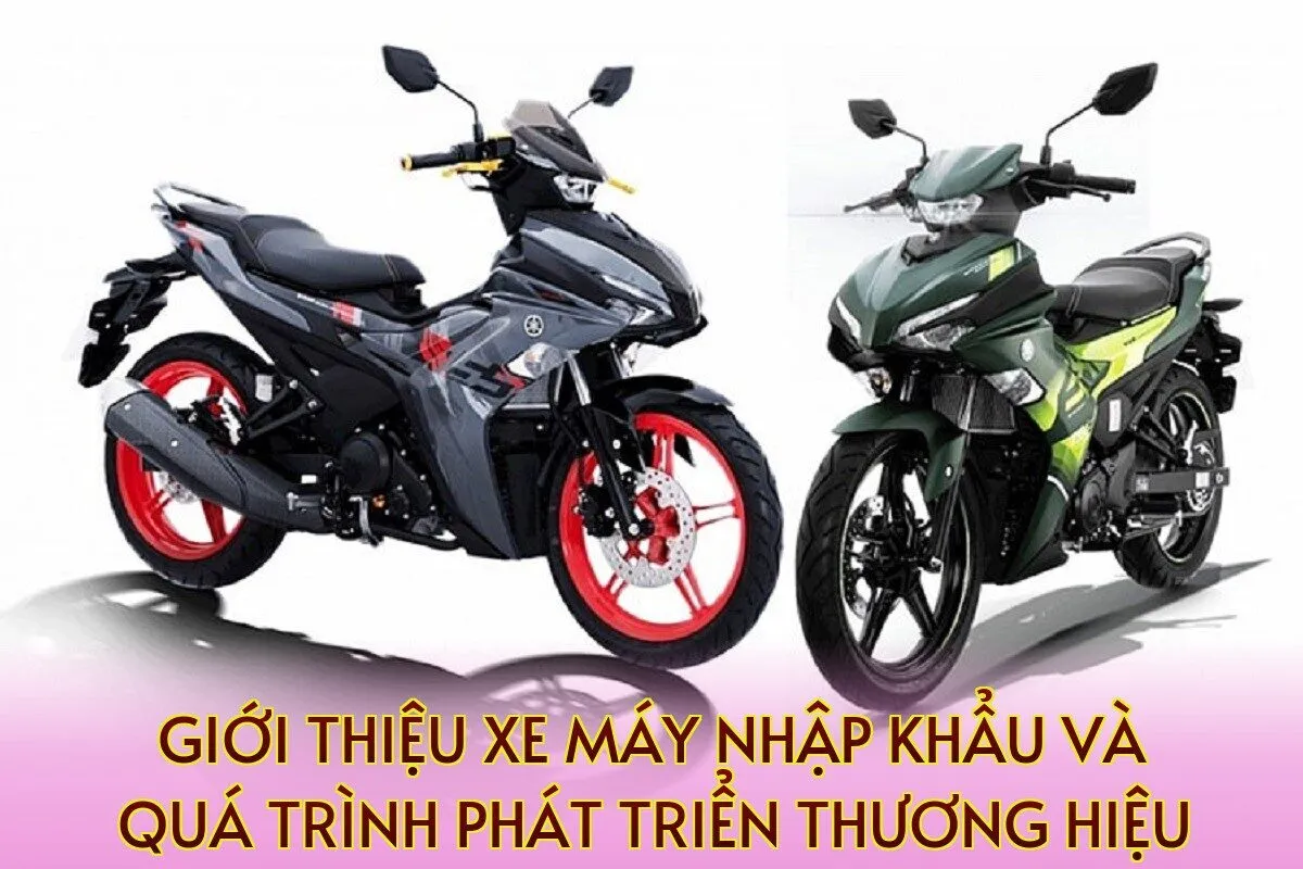 giới thiệu xe máy nhập khẩu và quá trình phát triển thương hiệu