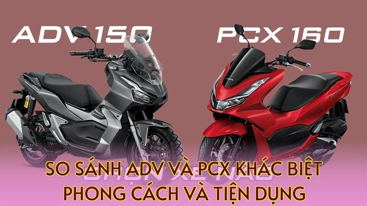 So Sánh ADV Và PCX Khác Biệt Phong Cách Và Tiện Dụng
