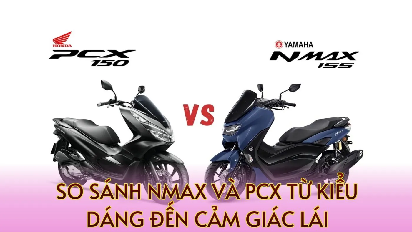 So Sánh NMAX Và PCX Từ Kiểu Dáng Đến Cảm Giác Lái