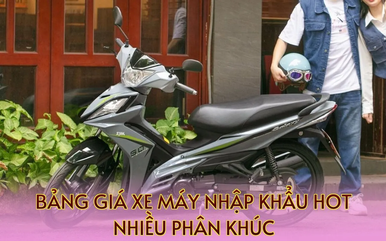 bảng giá xe máy nhập khẩu hot nhiều phân khúc