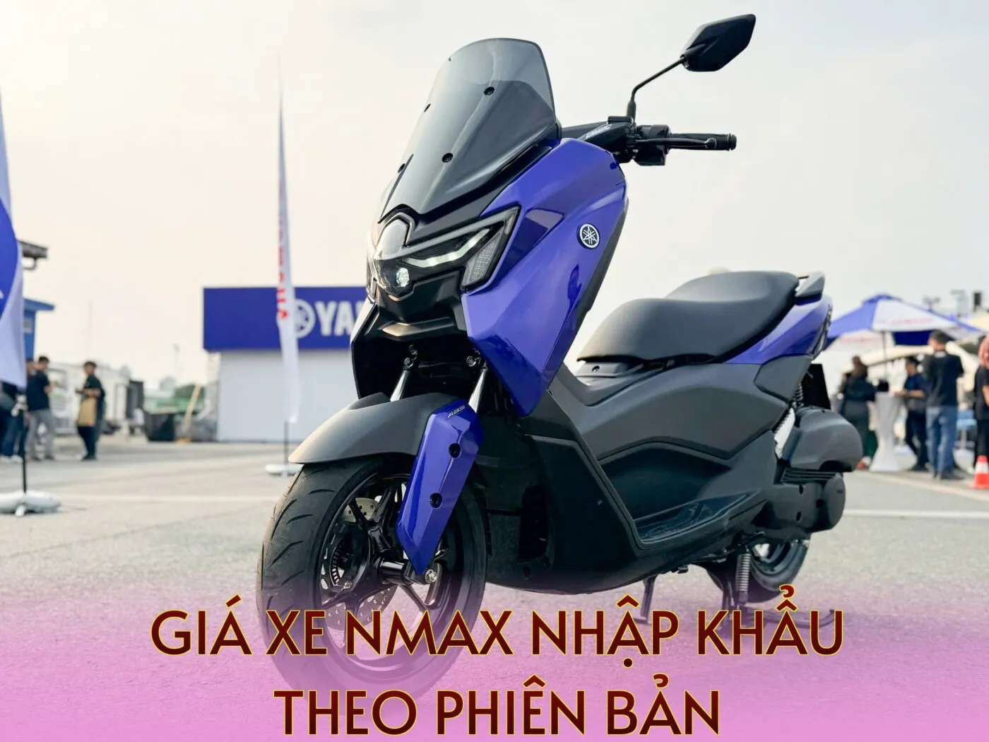 Giá Xe NMAX Nhập Khẩu Theo Phiên Bản