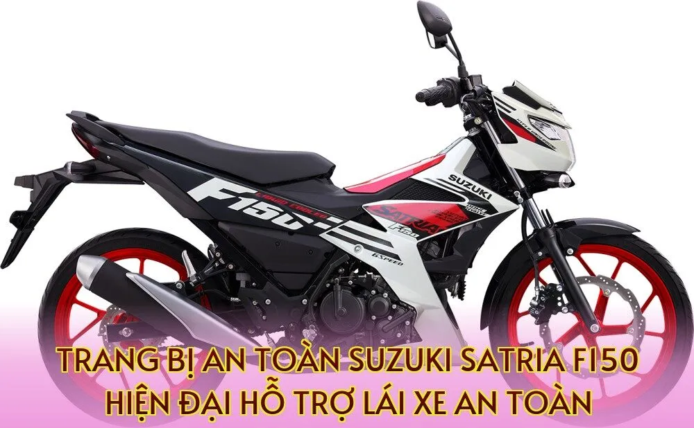 Trang bị an toàn Suzuki Satria F150 hiện đại hỗ trợ lái xe an toàn
