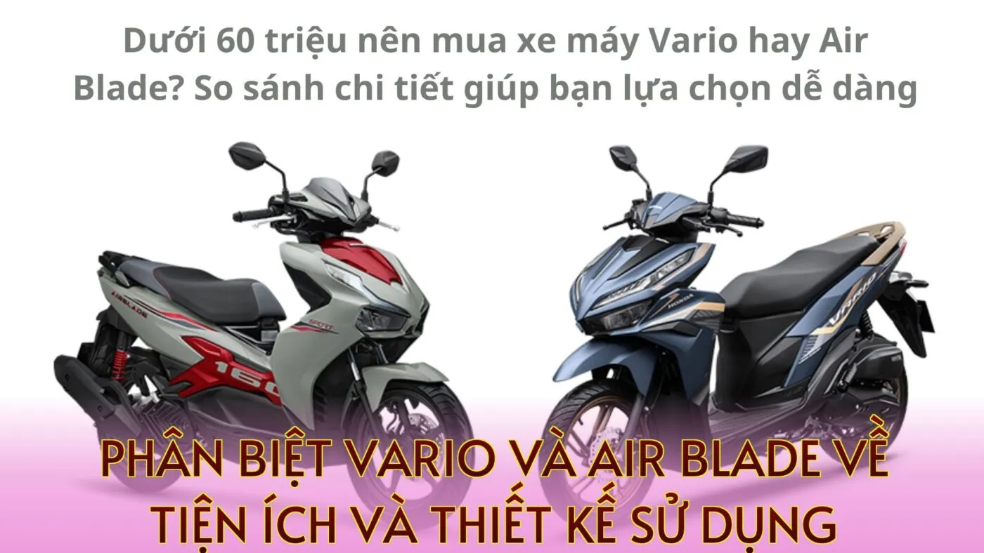 phân biệt Vario và Air Blade về tiện ích và thiết kế sử dụng
