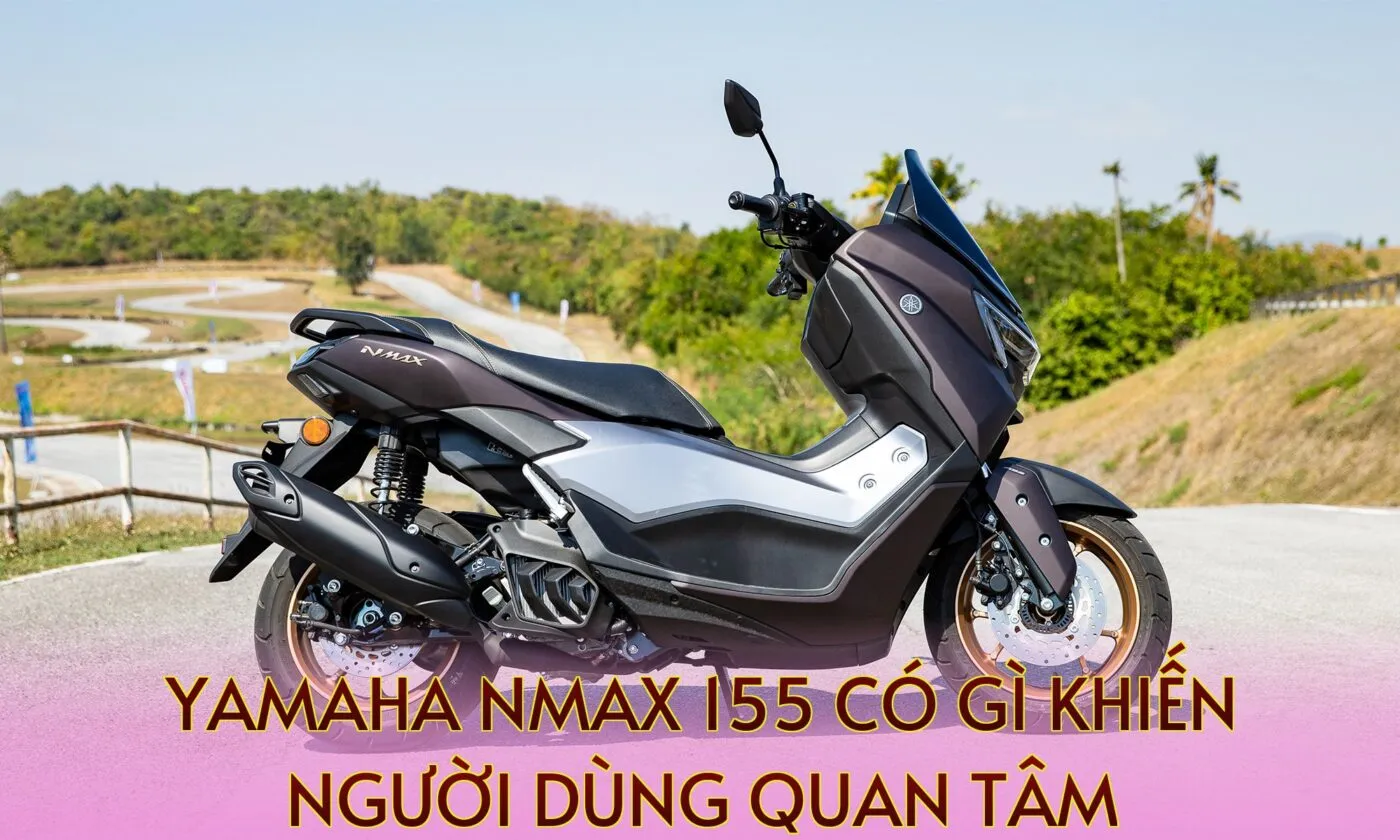 Yamaha NMAX 155 Có Gì Khiến Người Dùng Quan Tâm