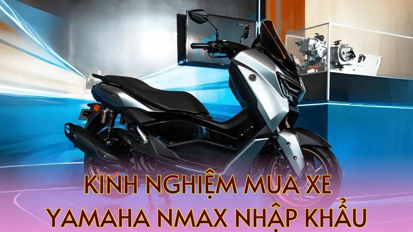 Kinh nghiệm mua xe Yamaha NMAX nhập khẩu