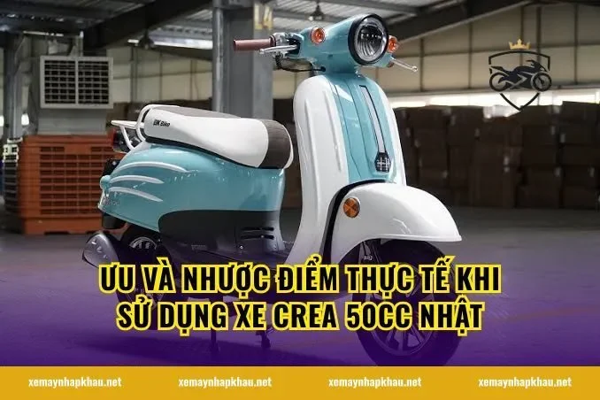 Ưu và nhược điểm thực tế khi sử dụng xe crea 50cc Nhật